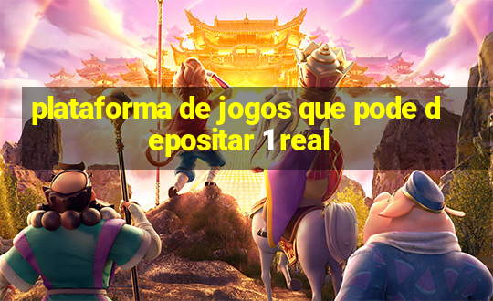 plataforma de jogos que pode depositar 1 real