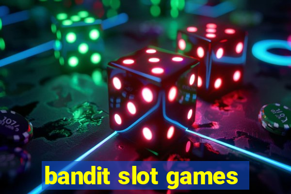 bandit slot games