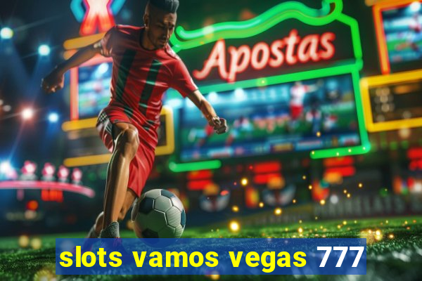 slots vamos vegas 777