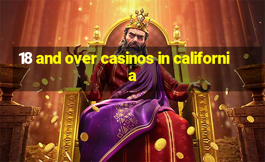 18 and over casinos in california