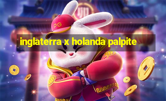 inglaterra x holanda palpite