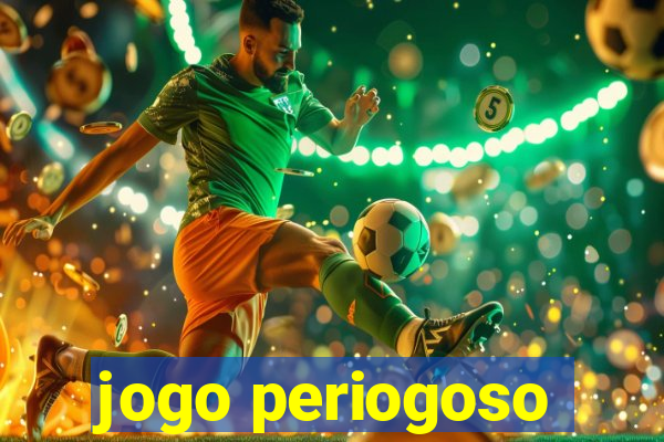 jogo periogoso