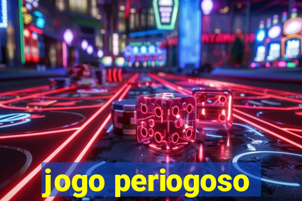 jogo periogoso