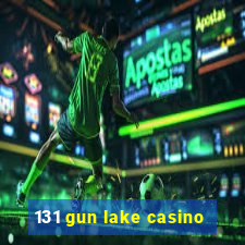 131 gun lake casino