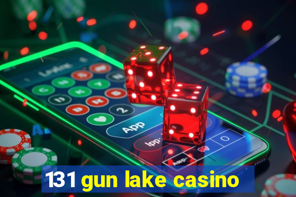 131 gun lake casino