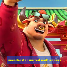 manchester united multicanais