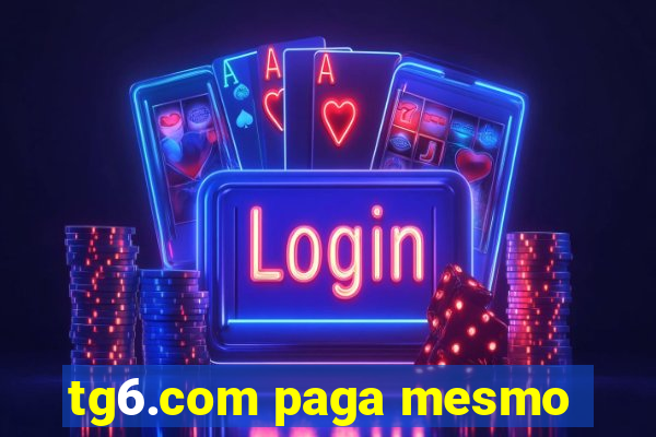 tg6.com paga mesmo