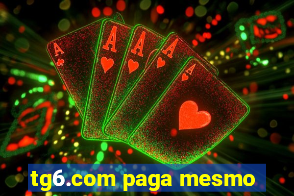 tg6.com paga mesmo