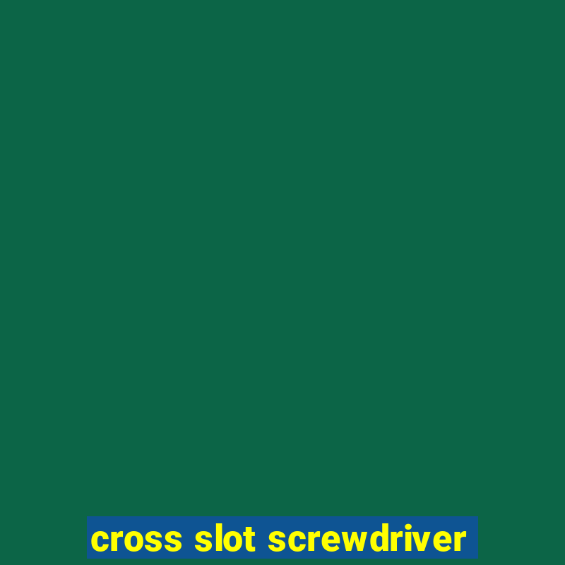 cross slot screwdriver