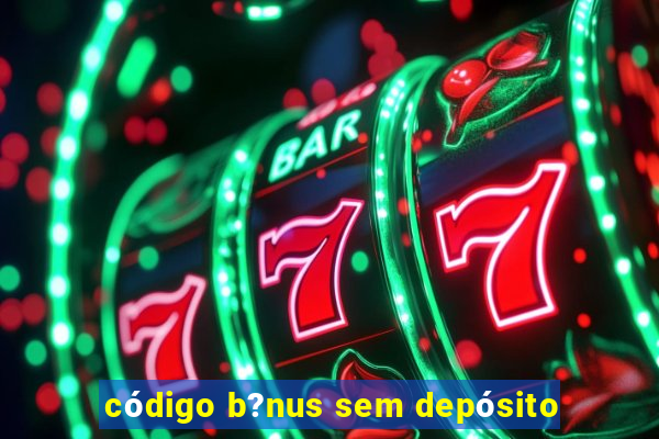 código b?nus sem depósito