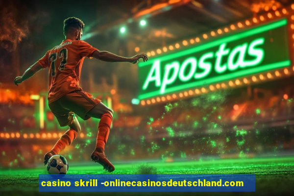 casino skrill -onlinecasinosdeutschland.com