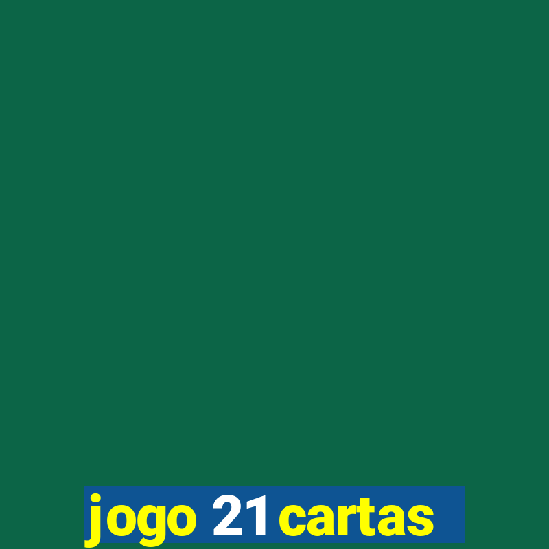 jogo 21 cartas