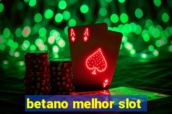 betano melhor slot