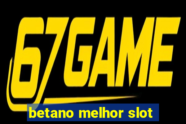 betano melhor slot