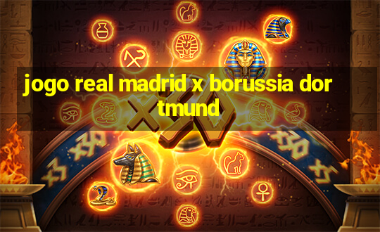 jogo real madrid x borussia dortmund