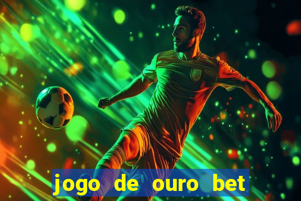 jogo de ouro bet é confiável