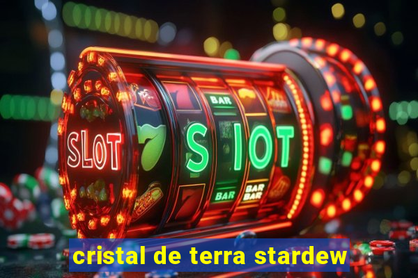 cristal de terra stardew