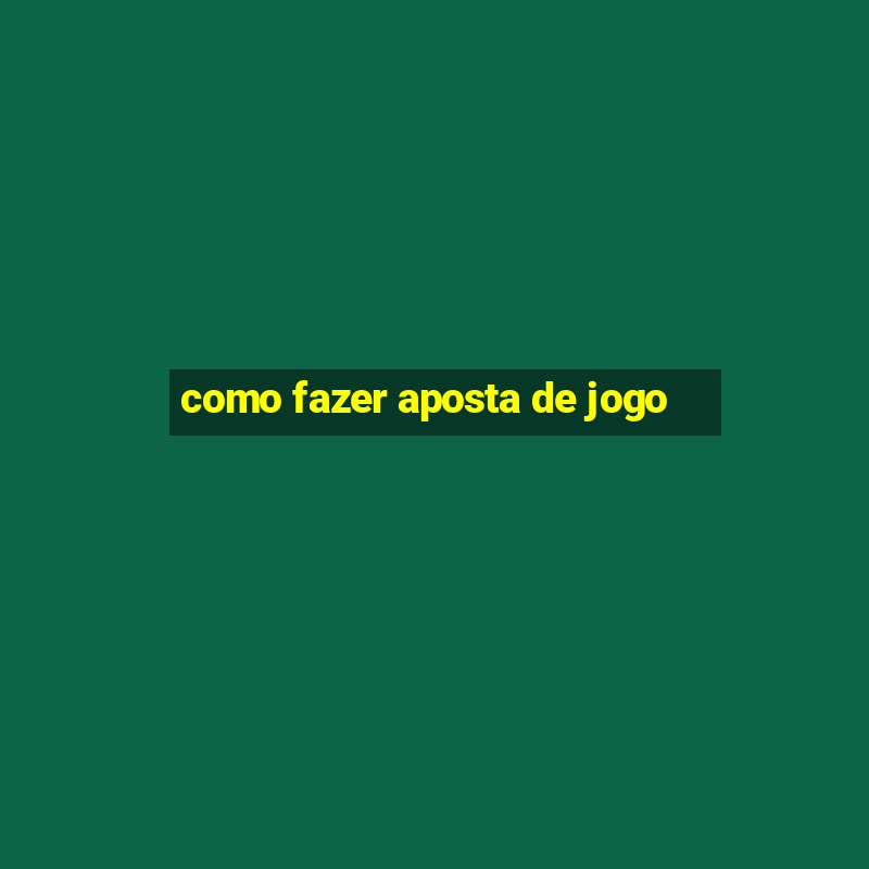 como fazer aposta de jogo