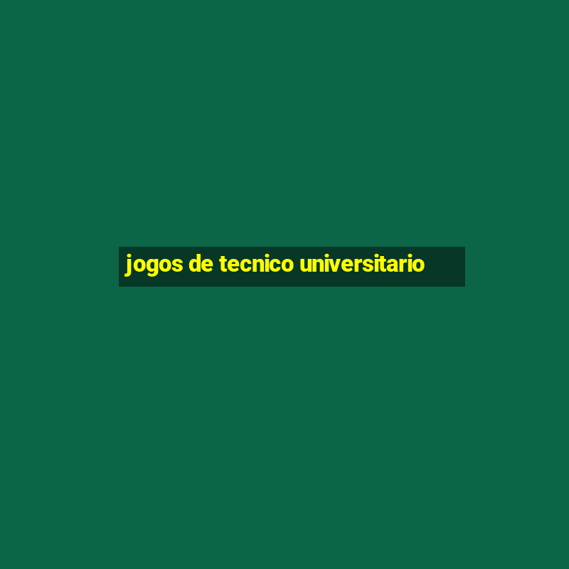 jogos de tecnico universitario