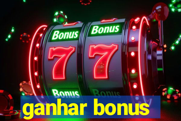 ganhar bonus