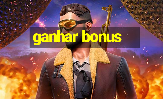 ganhar bonus