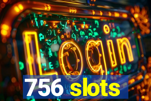 756 slots