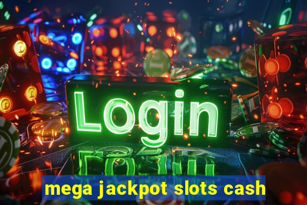 mega jackpot slots cash