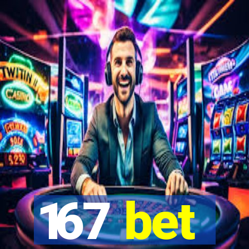 167 bet