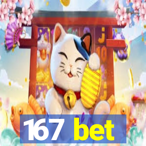 167 bet