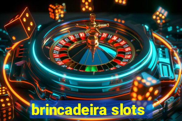 brincadeira slots