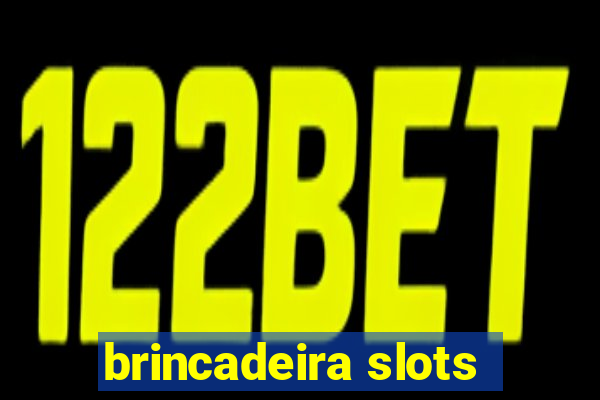 brincadeira slots