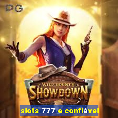 slots 777 e confiável