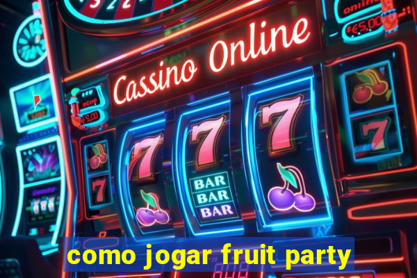 como jogar fruit party