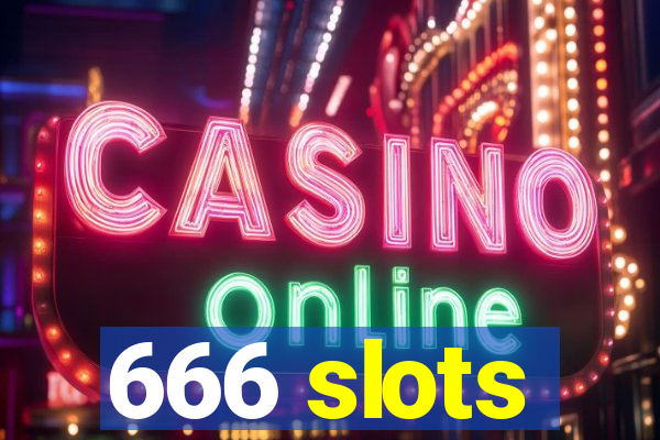 666 slots