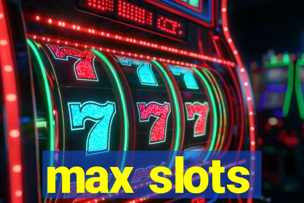 max slots