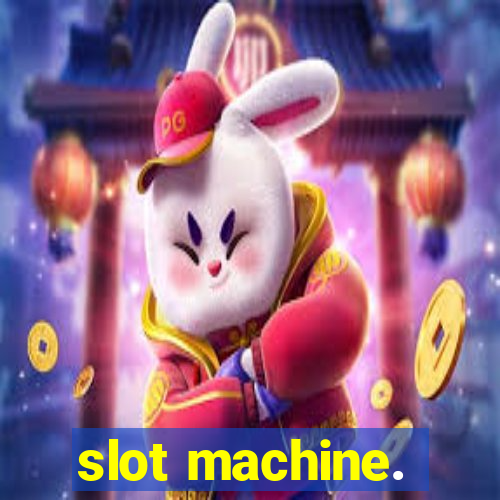 slot machine.