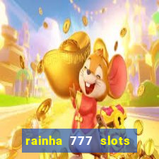 rainha 777 slots é confiável