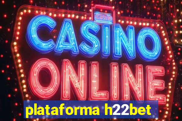 plataforma h22bet