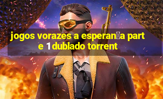 jogos vorazes a esperan莽a parte 1 dublado torrent