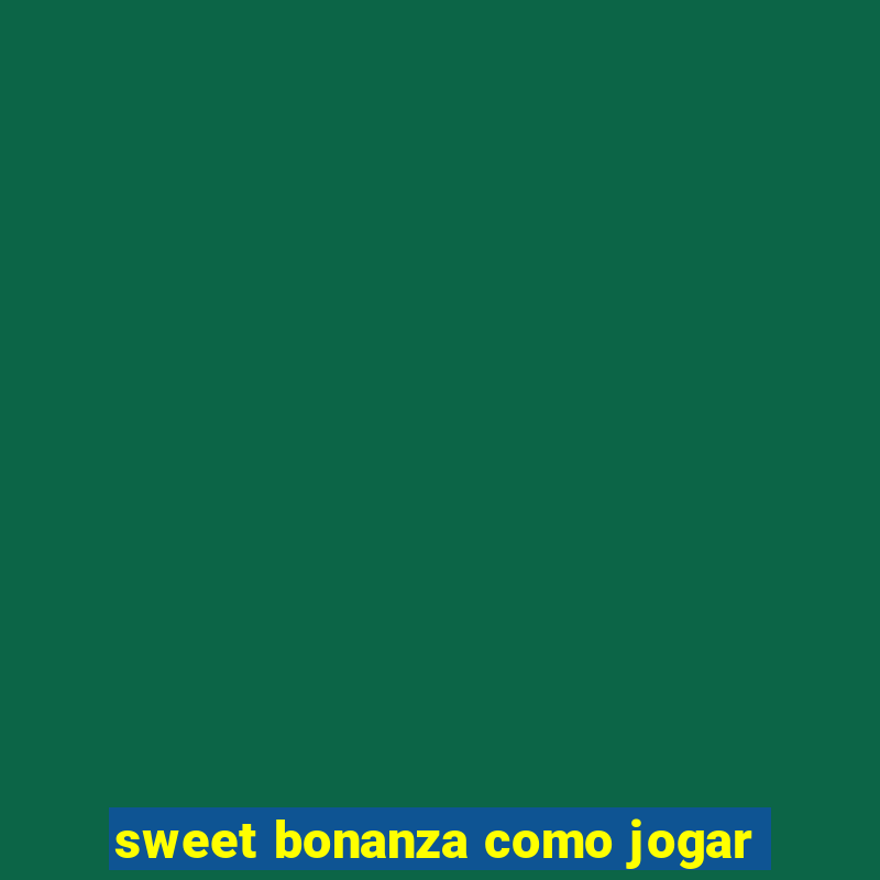 sweet bonanza como jogar