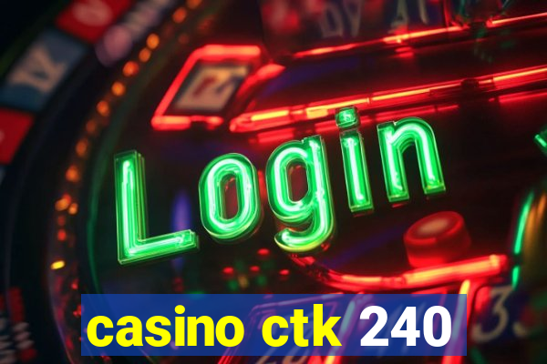 casino ctk 240