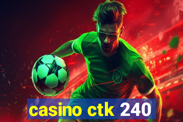 casino ctk 240