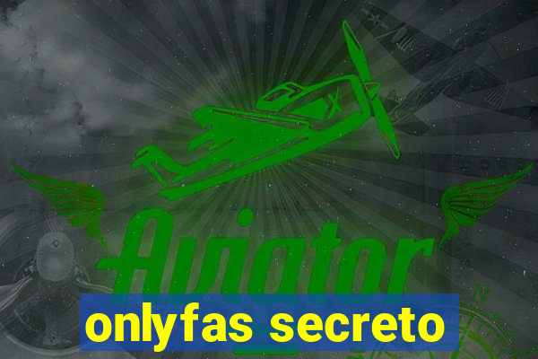 onlyfas secreto