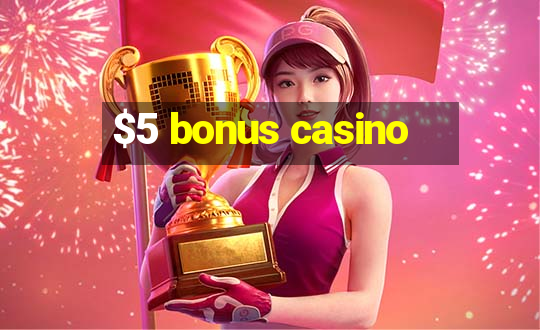 $5 bonus casino