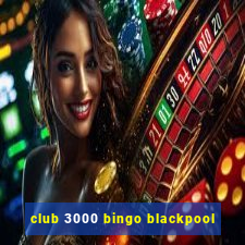 club 3000 bingo blackpool