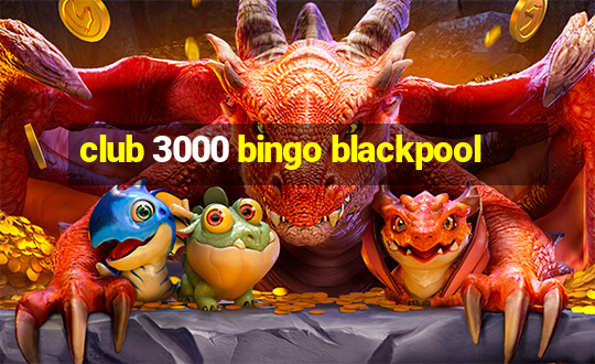 club 3000 bingo blackpool