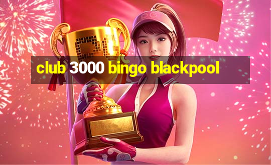 club 3000 bingo blackpool