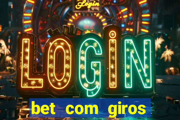 bet com giros gratis sem deposito