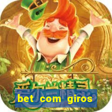 bet com giros gratis sem deposito