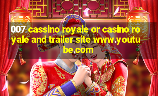 007 cassino royale or casino royale and trailer site www.youtube.com